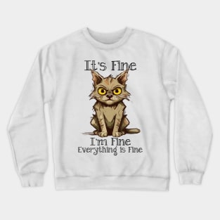 It's Fine I'm Fine Everything is Fine Crewneck Sweatshirt